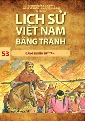 Lịch Sử Việt Nam Bằng Tranh - Tập 53: Đàng Trong Suy Tàn - Trần Bạch Đằng, Lê Văn Năm, Tô Hoài Đạt (Mới 100%) Lịch sử, địa lí Việt Nam, NXB Trẻ - SÁCH ĐẠI HỌC