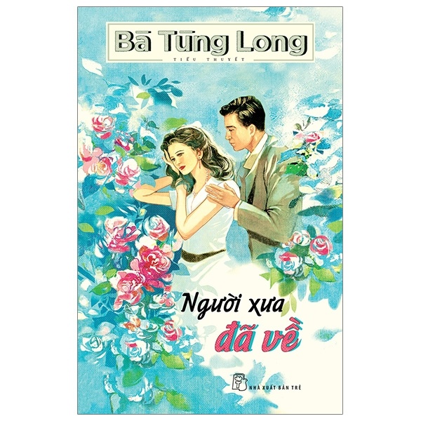 Người Xưa Đã Về - Bà Tùng Long (Mới 100%) Tiểu thuyết, NXB Trẻ - SÁCH ĐẠI HỌC