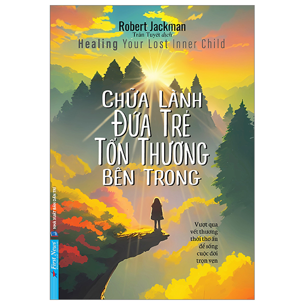 Chữa Lành Đứa Trẻ Tổn Thương Bên Trong - Robert Jackman (Mới 100%) Sách tâm lý, First News - SÁCH ĐẠI HỌC