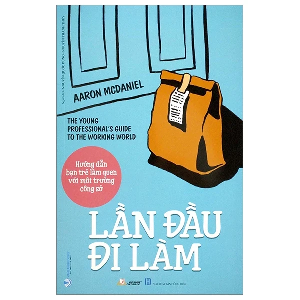 Hướng Dẫn Bạn Trẻ Làm Quen Với Môi Trường Công Sở - Lần Đầu Đi Làm - Aaron McDaniel (Mới 100%) Sách tư duy, kỹ năng sống, Văn Lang Books - SÁCH ĐẠI HỌC