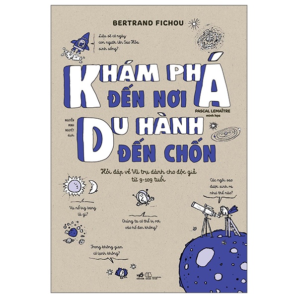 Khám Phá Đến Nơi, Du Hành Đến Chốn (Hỏi Đáp Về Vũ Trụ Dành Cho Độc Giả Từ 9-109 Tuổi) - Bertrand Fichou, Pascal Lemaître (Mới 100%) Kiến thức bách khoa, Nhã Nam - SÁCH ĐẠI HỌC