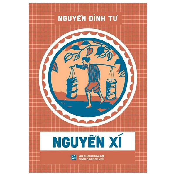 Nguyễn Xí - Nguyễn Đình Tư (Mới 100%) Tiểu thuyết, NXB Tổng Hợp TPHCM - SÁCH ĐẠI HỌC