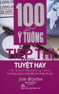 100 Ý Tưởng Tiếp Thị Tuyệt Hay - Jim Blythe (Mới 100%) Marketing, bán hàng, NXB Trẻ - SÁCH ĐẠI HỌC