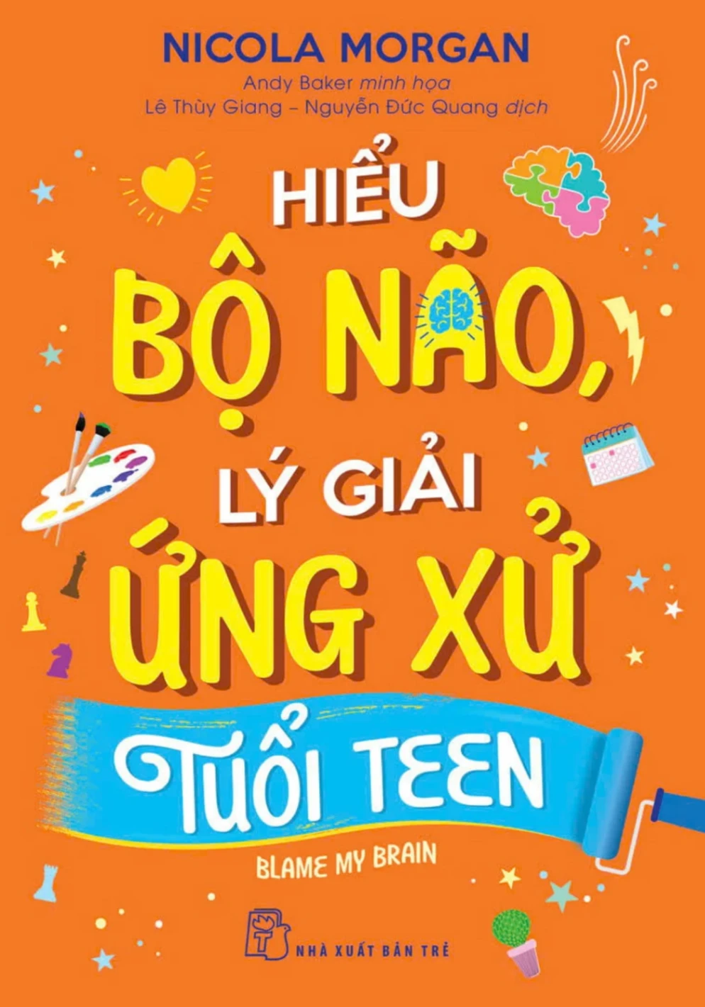 Hiểu Bộ Não, Lý Giải Ứng Xử Tuổi Teen - Nicola Morgan, Andy Baker (Mới 100%) Giáo dục trẻ tuổi teen, NXB Trẻ - SÁCH ĐẠI HỌC