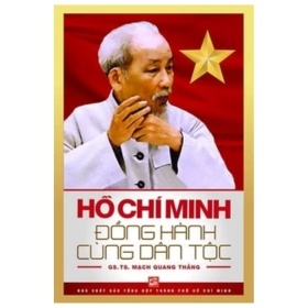 Hồ Chí Minh Đồng Hành Cùng Dân Tộc - GS. TS. Mạch Quang Thắng (Mới 100%) Tiểu sử, hồi ký, NXB Tổng Hợp TPHCM - SÁCH ĐẠI HỌC