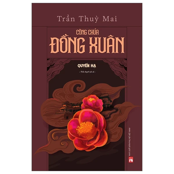 Công Chúa Đồng Xuân - Quyển Hạ - Trần Thùy Mai (Mới 100%) Tiểu thuyết, NXB Phụ Nữ - SÁCH ĐẠI HỌC
