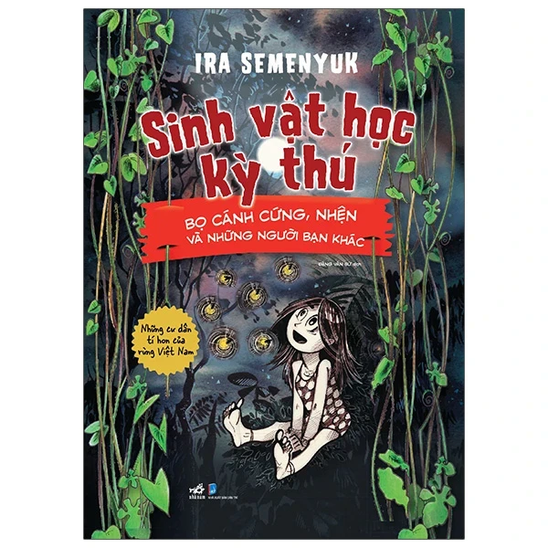 Sinh Vật Học Kỳ Thú - Bọ Cánh Cứng, Nhện Và Những Người Bạn Khác - Ira Semenyuk (Mới 100%) Kiến thức bách khoa, Nhã Nam - SÁCH ĐẠI HỌC