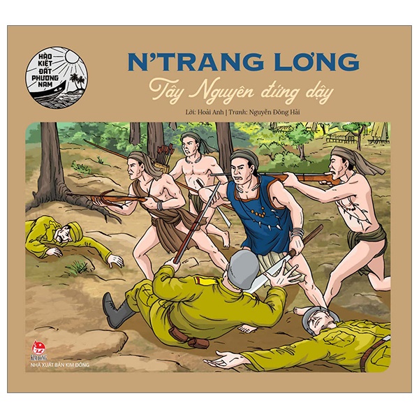 Hào Kiệt Đất Phương Nam - N'Trang Lơng - Tây Nguyên Đứng Dậy - Hoài Anh, Nguyễn Đông Hải (Mới 100%) Truyện thiếu nhi, NXB Kim Đồng - SÁCH ĐẠI HỌC
