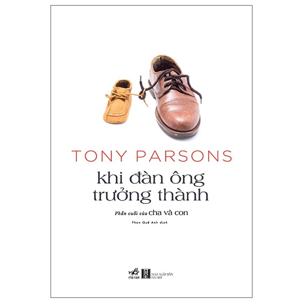 Khi Đàn Ông Trưởng Thành (Phần Cuối Của Cha Và Con) - Tony Parsons (Mới 100%) Tiểu thuyết, Nhã Nam - SÁCH ĐẠI HỌC