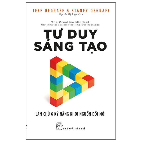 Tư Duy Sáng Tạo - Làm Chủ 6 Kỹ Năng Khơi Nguồn Đổi Mới - Jeff DeGraff, Staney DeGraff (Mới 100%) Sách tư duy, kỹ năng sống, NXB Trẻ - SÁCH ĐẠI HỌC
