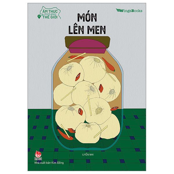 Ẩm Thực Chinh Phục Thế Giới - Món Lên Men - Uyển Nhi (Mới 100%) Kiến thức bách khoa, NXB Kim Đồng - SÁCH ĐẠI HỌC
