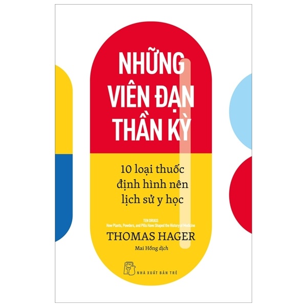 Những Viên Đạn Thần Kỳ - 10 Loại Thuốc Định Hình Nên Lịch Sử Y Học - Thomas Hager (Mới 100%) Sách y học hiện đại, NXB Trẻ - SÁCH ĐẠI HỌC