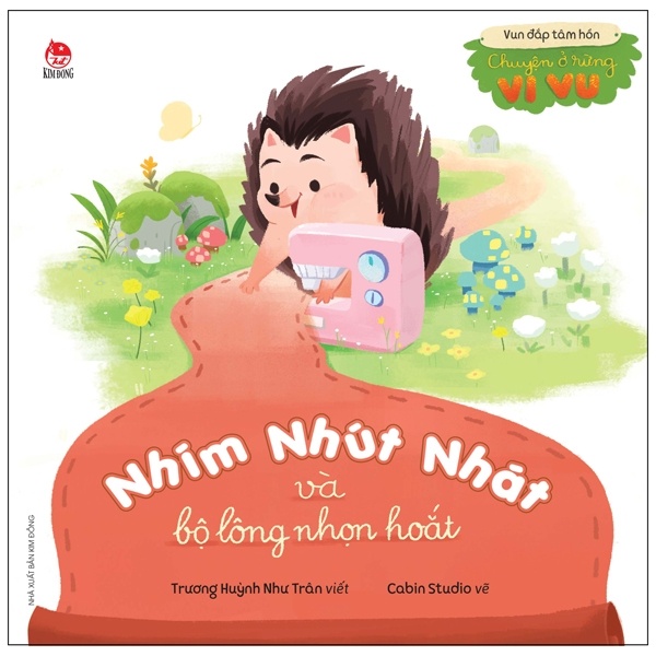Vun Đắp Tâm Hồn - Chuyện Ở Rừng Vi Vu - Nhím Nhút Nhát Và Bộ Lông Nhọn Hoắt - Trương Huỳnh Như Trân (Mới 100%) Truyện thiếu nhi, NXB Kim Đồng - SÁCH ĐẠI HỌC