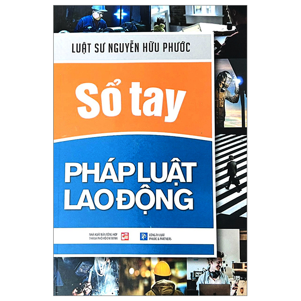 Sổ Tay Pháp Luật Lao Động - Luật Sư Nguyễn Hữu Phước (Mới 100%) Luật, văn bản luật, NXB Tổng Hợp TPHCM - SÁCH ĐẠI HỌC