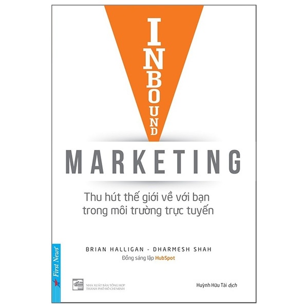 Inbound Marketing - Thu Hút Thế Giới Về Với Bạn Trong Môi Trường Trực Tuyến - Brian Halligan, Dharmesh Shah (Mới 100%) Marketing, bán hàng, First News - SÁCH ĐẠI HỌC