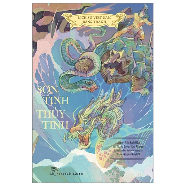 Lịch Sử Việt Nam Bằng Tranh - Sơn Tinh - Thủy Tinh - Nguyễn Trung Tín, Tôn Nữ Quỳnh Trân, NGUYỄN THÙY LINH, Trần Bạch Đằng, Phan An, Tấn Lễ (Mới 100%) Lịch sử, địa lí Việt Nam, NXB Trẻ - SÁCH ĐẠI HỌC
