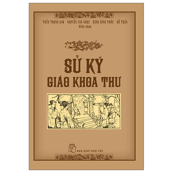 Sử Ký Giáo Khoa Thư - Trần Trọng Kim, Đặng Đình Phúc, Nguyễn Văn Ngọc, Đỗ Thận (Mới 100%) Sách giáo dục, NXB Trẻ - SÁCH ĐẠI HỌC