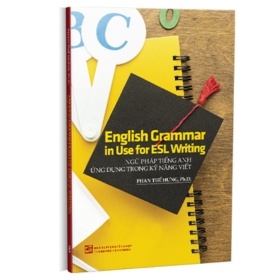 English Grammar in Use for ESL Writing - Ngữ Pháp Tiếng Anh Ứng Dụng Trong Kỹ Năng Viết - Phan Thế Hưng, Ph.D. (Mới 100%) Tiếng Anh, NXB Tổng Hợp TPHCM - SÁCH ĐẠI HỌC