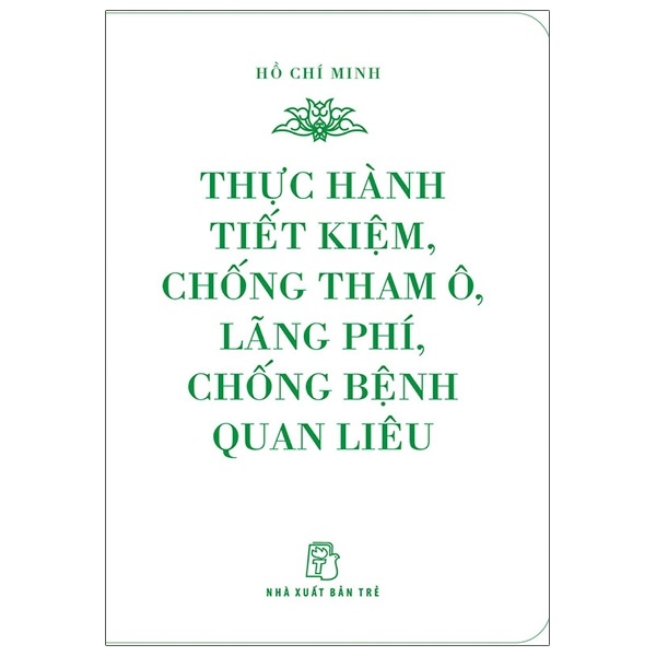Di Sản Hồ Chí Minh - Thực Hành Tiết Kiệm, Chống Tham Ô, Lãng Phí, Chống Bệnh Quan Liêu (Khổ Nhỏ) - Hồ Chí Minh (Mới 100%) Triết học, NXB Trẻ - SÁCH ĐẠI HỌC