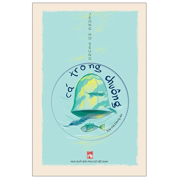 Cá Trong Chuông - Jeong Ho Seung (Mới 100%) Tiểu thuyết, NXB Phụ Nữ - SÁCH ĐẠI HỌC