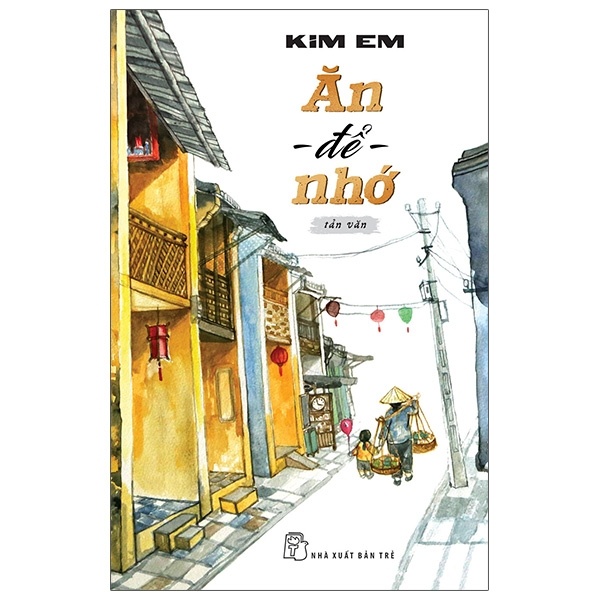 Ăn Để Nhớ - Kim Em (Mới 100%) Truyện ngắn, tản văn, NXB Trẻ - SÁCH ĐẠI HỌC