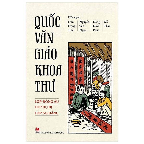 Quốc Văn Giáo Khoa Thư - Lớp Đồng Ấu, Lớp Dự Bị, Lớp Sơ Đẳng - Nguyễn Văn Ngọc, Trần Trọng Kim, Đặng Đình Phúc, Đỗ Thận (Mới 100%) Sách giáo dục, NXB Kim Đồng - SÁCH ĐẠI HỌC