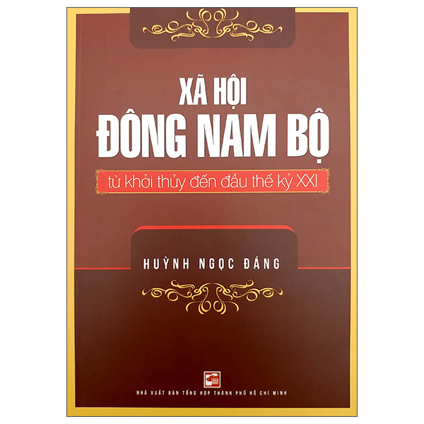 Xã Hội Đông Nam Bộ Từ Khởi Thủy Đến Đầu Thế Kỷ XXI - Huỳnh Ngọc Đáng (Mới 100%) Lịch sử, địa lí Việt Nam, NXB Tổng Hợp TPHCM - SÁCH ĐẠI HỌC