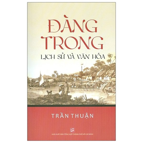 Đàng Trong - Lịch Sử Và Văn Hóa - Trần Thuận (Mới 100%) Lịch sử, địa lí Việt Nam, NXB Tổng Hợp TPHCM - SÁCH ĐẠI HỌC