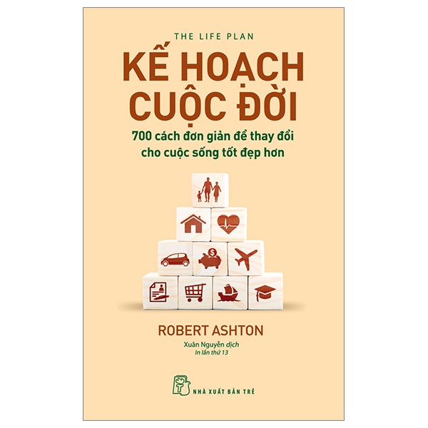 Kế Hoạch Cuộc Đời - 700 Cách Đơn Giản Để Thay Đổi Cho Cuộc Sống Tốt Đẹp Hơn - Robert Ashton (Mới 100%) Sách tư duy, kỹ năng sống, NXB Trẻ - SÁCH ĐẠI HỌC