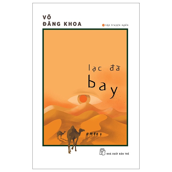 Lạc Đà Bay - Võ Đăng Khoa (Mới 100%) Truyện ngắn, tản văn, NXB Trẻ - SÁCH ĐẠI HỌC