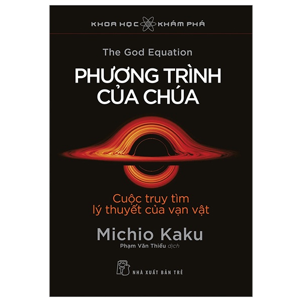 Khoa Học Khám Phá - Phương Trình Của Chúa - Cuộc Truy Tìm Lý Thuyết Của Vạn Vật - Michio Kaku (Mới 100%) Kiến thức bách khoa, NXB Trẻ - SÁCH ĐẠI HỌC