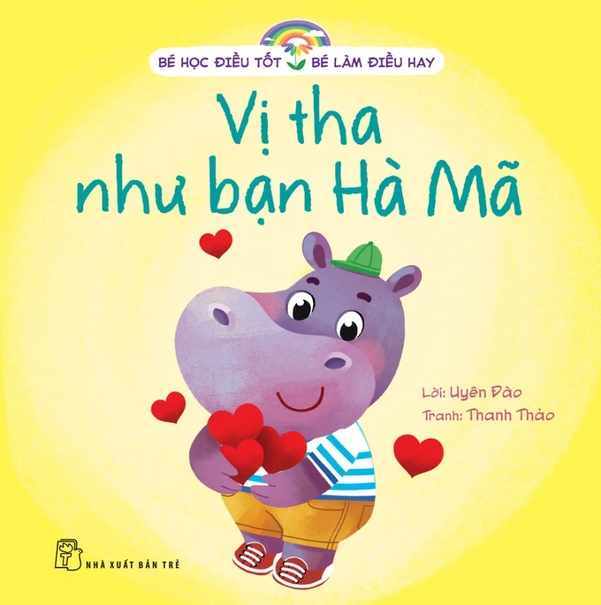 Bé Học Điều Tốt - Bé Làm Điều Hay - Vị Tha Như Bạn Hà Mã - Uyên Đào, Thanh Thảo (Mới 100%) Kiến thức, kỹ năng sống cho trẻ, NXB Trẻ - SÁCH ĐẠI HỌC