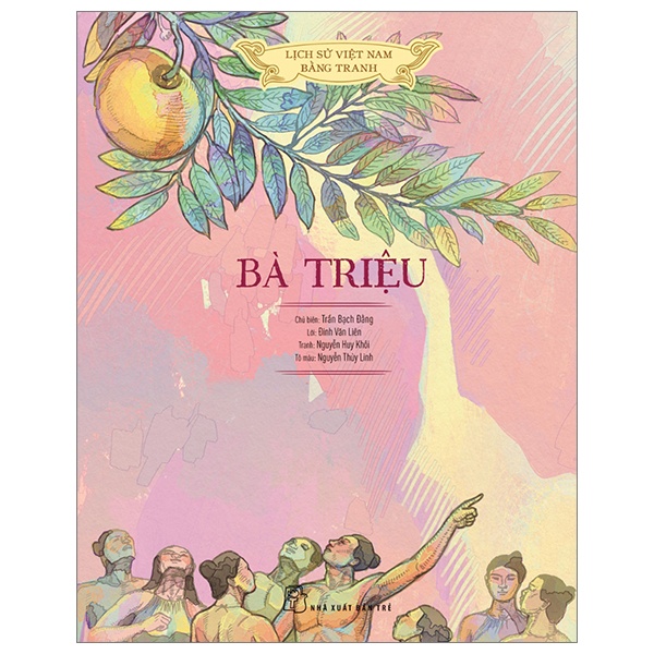 Lịch Sử Việt Nam Bằng Tranh - Bà Triệu (Bìa Cứng) - Nguyễn Huy Khôi, Đinh Văn Liên, Nguyễn Thùy Linh, Trần Bạch Đằng (Mới 100%) Lịch sử, địa lí Việt Nam, NXB Trẻ - SÁCH ĐẠI HỌC