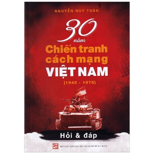 30 Năm Chiến Tranh Cách Mạng Việt Nam (1945-1975) - Nguyễn Huy Toàn (Mới 100%) Lịch sử, địa lí Việt Nam, NXB Tổng Hợp TPHCM - SÁCH ĐẠI HỌC