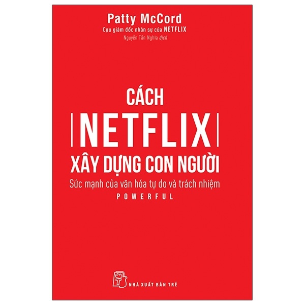 Cách Netflix Xây Dựng Con Người: Sức Mạnh Của Văn Hóa Tự Do Và Trách Nhiệm - Patty McCord (Mới 100%) Nhân vật, bài học kinh doanh, NXB Trẻ - SÁCH ĐẠI HỌC