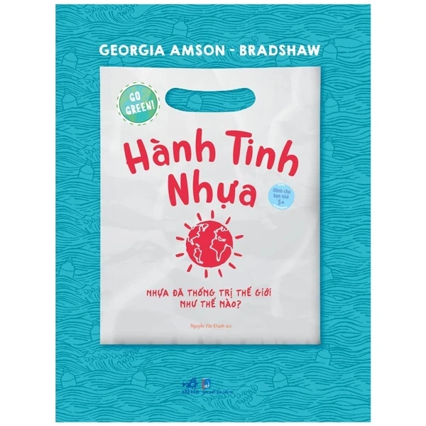 Go Green - Hành Tinh Nhựa - Georgia Amson-Bradshaw (Mới 100%) Kiến thức, kỹ năng sống cho trẻ, Nhã Nam - SÁCH ĐẠI HỌC