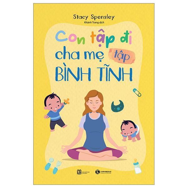 Con Tập Đi - Cha Mẹ Tập Bình Tĩnh - Stacy Spensley (Mới 100%) Cẩm nang làm cha mẹ, Thái Hà Books - SÁCH ĐẠI HỌC