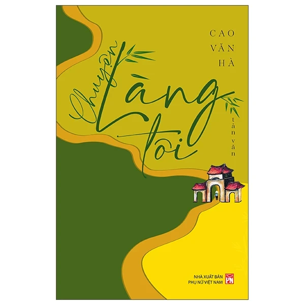 Chuyện Làng Tôi - Cao Văn Hà (Mới 100%) Truyện ngắn, tản văn, NXB Phụ Nữ - SÁCH ĐẠI HỌC