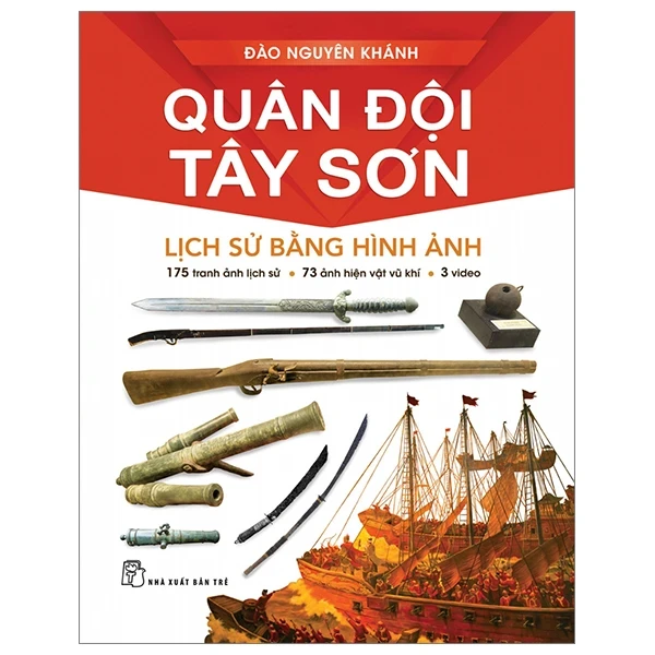 Quân Đội Tây Sơn - Lịch Sử Bằng Hình Ảnh (Bìa Cứng) - Đào Nguyên Khánh (Mới 100%) Lịch sử, địa lí Việt Nam, NXB Trẻ - SÁCH ĐẠI HỌC