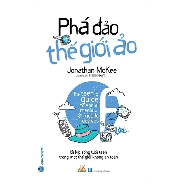 Phá Đảo Thế Giới Ảo - Bí Kíp Sống Tuổi Teen Trong Một Thế Giới Không An Toàn - Jonathan McKee (Mới 100%) Giáo dục trẻ tuổi teen, Văn Lang Books - SÁCH ĐẠI HỌC