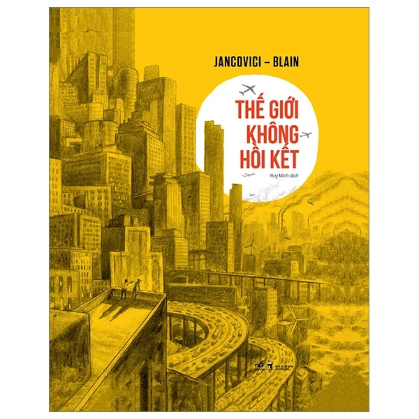 Thế Giới Không Hồi Kết (Bìa Cứng) - Jean-Marc Jancovici, Christophe Blain (Mới 100%) Kiến thức bách khoa, Nhã Nam - SÁCH ĐẠI HỌC