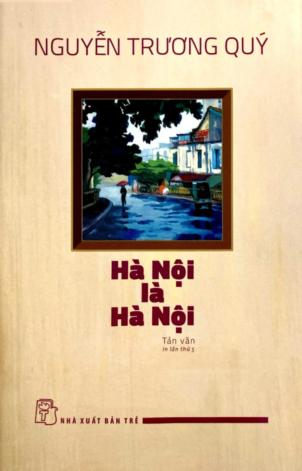 Hà Nội Là Hà Nội - Nguyễn Trương Quý (Mới 100%) Truyện ngắn, tản văn, NXB Trẻ - SÁCH ĐẠI HỌC