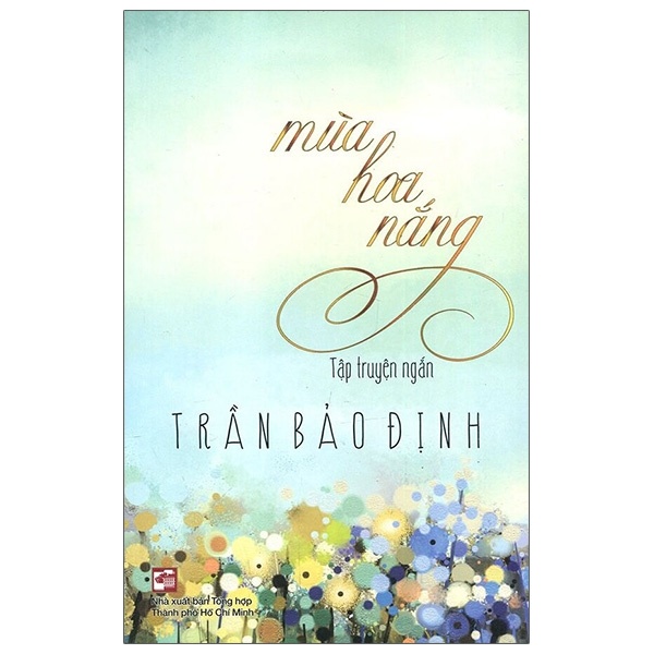 Mùa Hoa Nắng - Trần Bảo Định (Mới 100%) Truyện ngắn, tản văn, NXB Tổng Hợp TPHCM - SÁCH ĐẠI HỌC