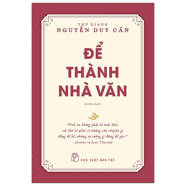 Để Thành Nhà Văn - Thu Giang Nguyễn Duy Cần (Mới 100%) Phóng sự, ký sự, phê bình văn học, NXB Trẻ - SÁCH ĐẠI HỌC