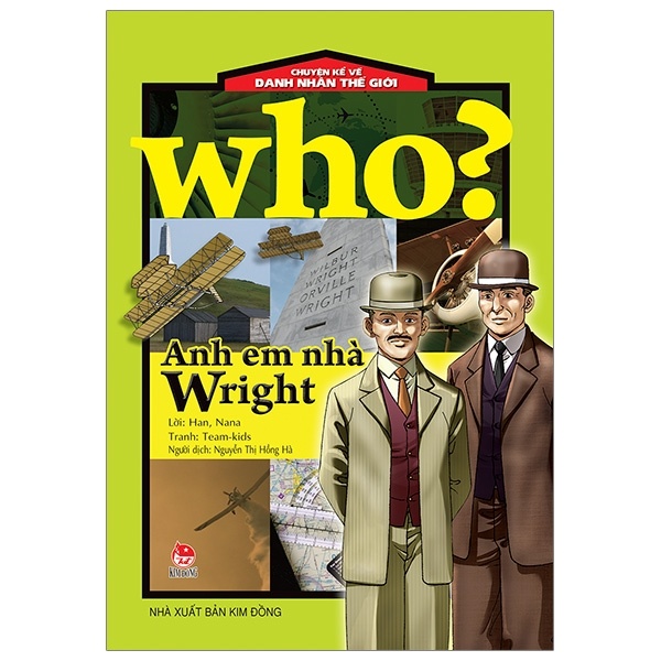 Who? Chuyện Kể Về Danh Nhân Thế Giới - Anh Em Nhà Wright - Team kids, Han Nana (Mới 100%) Kiến thức bách khoa, NXB Kim Đồng - SÁCH ĐẠI HỌC