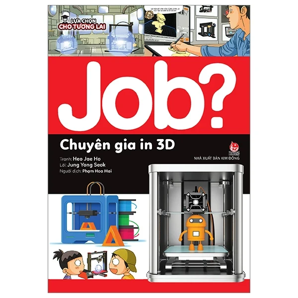 Lựa Chọn Cho Tương Lai - Job? - Chuyên Gia In 3D - Heo Jae Ho, Jung Yong Suk (Mới 100%) Kiến thức, kỹ năng sống cho trẻ, NXB Kim Đồng - SÁCH ĐẠI HỌC