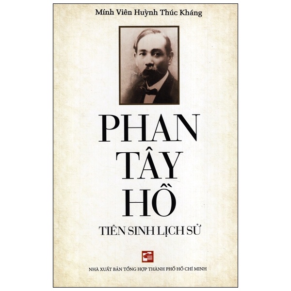 Phan Tây Hồ - Tiên Sinh Lịch Sử - Mính Viên Huỳnh Thúc Kháng (Mới 100%) Lịch sử, địa lí Việt Nam, NXB Tổng Hợp TPHCM - SÁCH ĐẠI HỌC