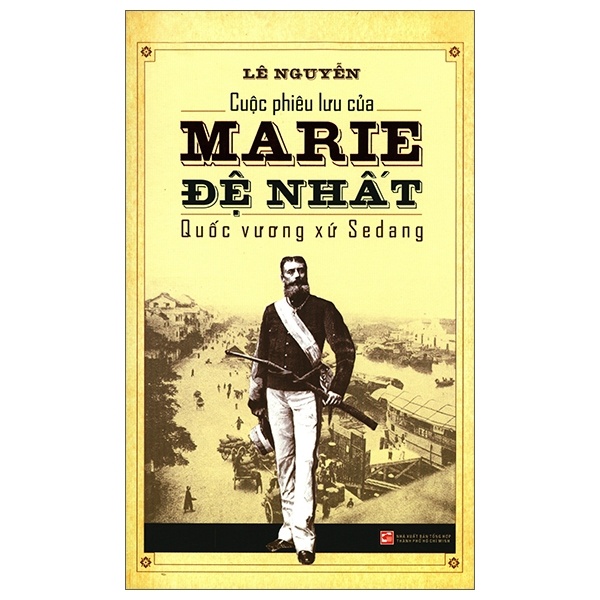 Cuộc Phiêu Lưu Của Marie Đệ Nhất - Quốc Vương Xứ Sedang - Lê Nguyễn (Mới 100%) Tiểu sử, hồi ký, NXB Tổng Hợp TPHCM - SÁCH ĐẠI HỌC