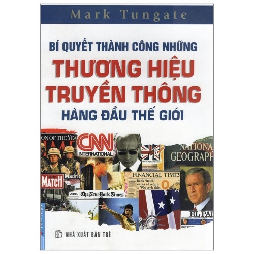 Bí Quyết Thành Công Những Thương Hiệu Truyền Thông Hàng Đầu Thế Giới - Mark Tungate (Mới 100%) Nhân vật, bài học kinh doanh, First News - SÁCH ĐẠI HỌC