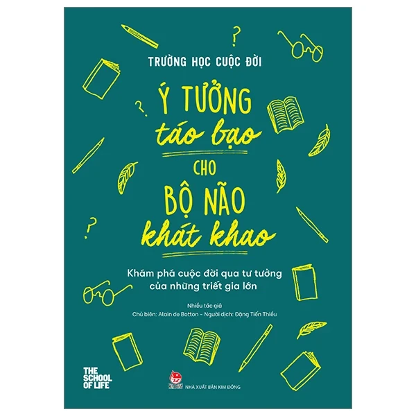 Trường Học Cuộc Đời - Ý Tưởng Táo Bạo Cho Bộ Não Khát Khao - Khám Phá Cuộc Đời Qua Tư Tưởng Của Những Triết Gia Lớn - Nhiều Tác Giả (Mới 100%) Kiến thức, kỹ năng sống cho trẻ, NXB Kim Đồng - SÁCH ĐẠI HỌC